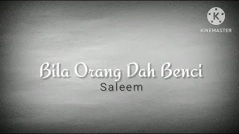 Bila Orang Dah Benci - Saleem (lirik)