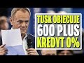 Donald Tusk obiecuje - Kredyt 0% i 600 plus