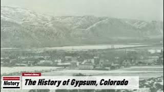 The History of Gypsum,  (Eagle County ) Colorado !!! U.S. History and Unknowns