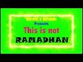 This is not ramadhan  being a momin