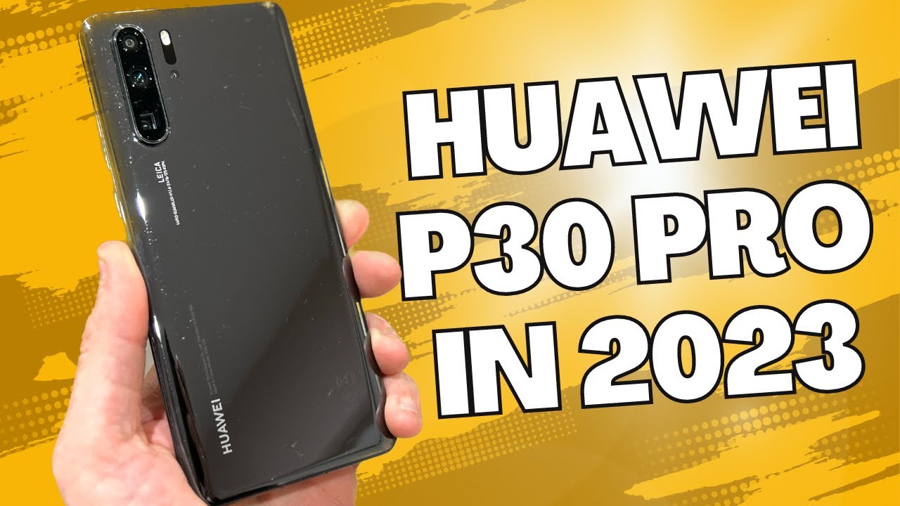 Huawei P30 Pro Review in 2023