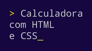 Criando uma calculadora com HTML e CSS e Javascript - Parte 2