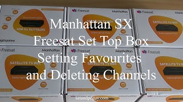 Freesat Manhattan SX Set Top Box : Setting Up Favourites and Deleting Channels