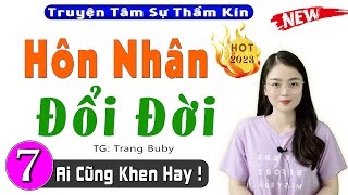 [ Tập 7 ] Hôn Nhân Đổi Đời - Truyện thực tế đời sống 2023 - MC Thu Huệ diễn đọc Cả xóm mê