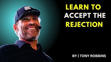 LEARN TO ACCEPT REJECTION||BEST MOTIVATIONAL SPEECH||TONY ROBBINS