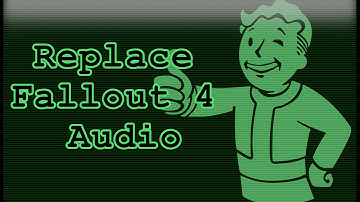 Fallout 4 - Replacing Audio (Music, Sound, Etc.) (PC)