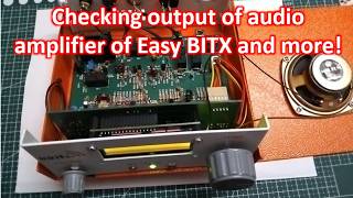 Checking output of audio amplifier of Easy BITX and more!