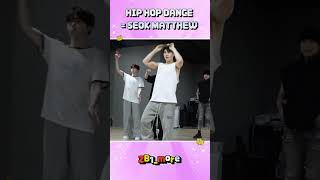 [ZB1_more] HIP HOP DANCE = SEOK MATTHEW 🎬. more