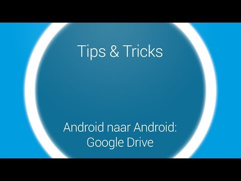 Tips & Tricks - Overstappen Google Drive: Android naar Android