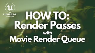 How to: Render Passes with the Movie Render Queue (Unreal Engine 4.26)