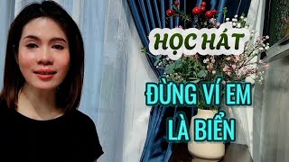 Học hát ĐỪNG VÍ EM LÀ BIỂN - ST: Trần T. Tùng | Thanh nhạc Phạm Hương