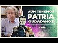 Aún tenemos patria ciudadanos | E304