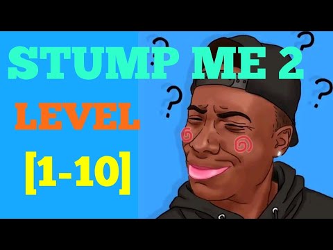 Stump me 2 level 1 2 3 4 5 6 7 8 9 10 solution or walkthrough