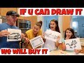 Whatever you Draw, I Will BUY It -Challenge! Emma and Ellie