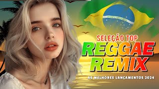 REGGAE REMIX 2024 (Seleção Top) 💝 O Melhor Do Reggae Internacional 💝 REGGAE DO MARANHÃO 2024