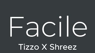 Tizzo x Shreez - Facile (lyrics)