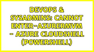DevOps & SysAdmins: Cannot Enter-AzureRMVM - Azure CloudShell (PowerShell)