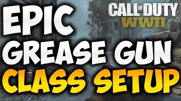 EPIC GREASE GUN CLASS SETUP! Call of Duty: WWII - Best Class Setup