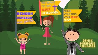 We want to see Jesus Lifted High, NOUS VOULONS VOIR JÉSUS ÉLEVÉ traduction Français. Rework version.