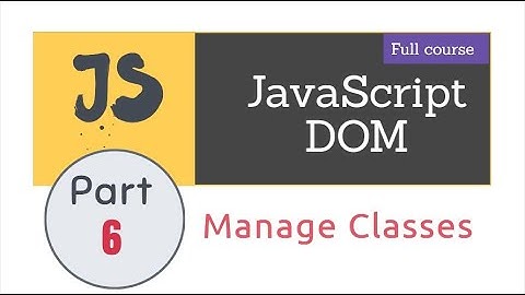 Manage classes in DOM | Lecture 6 | JavaScript DOM