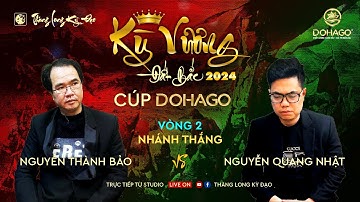 [LIVE Cờ Tướng] Kỳ Vương Đất bắc 2024 cup DOHAGO| ĐC QTĐS Nguyễn Thành Bảo vs KTQG Nguyễn Quang Nhật