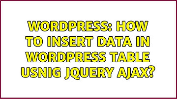 Wordpress: How to insert data in wordpress table usnig jquery ajax? (2 Solutions!!)