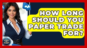 How Long Should You Paper Trade For? - Stock and Options Playbook