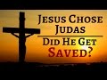 Jesus Chose Judas - Did He Get Saved?