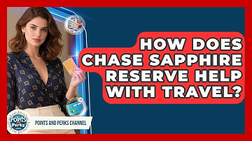 How Does Chase Sapphire Reserve Help With Travel? | Points and Perks Channel News