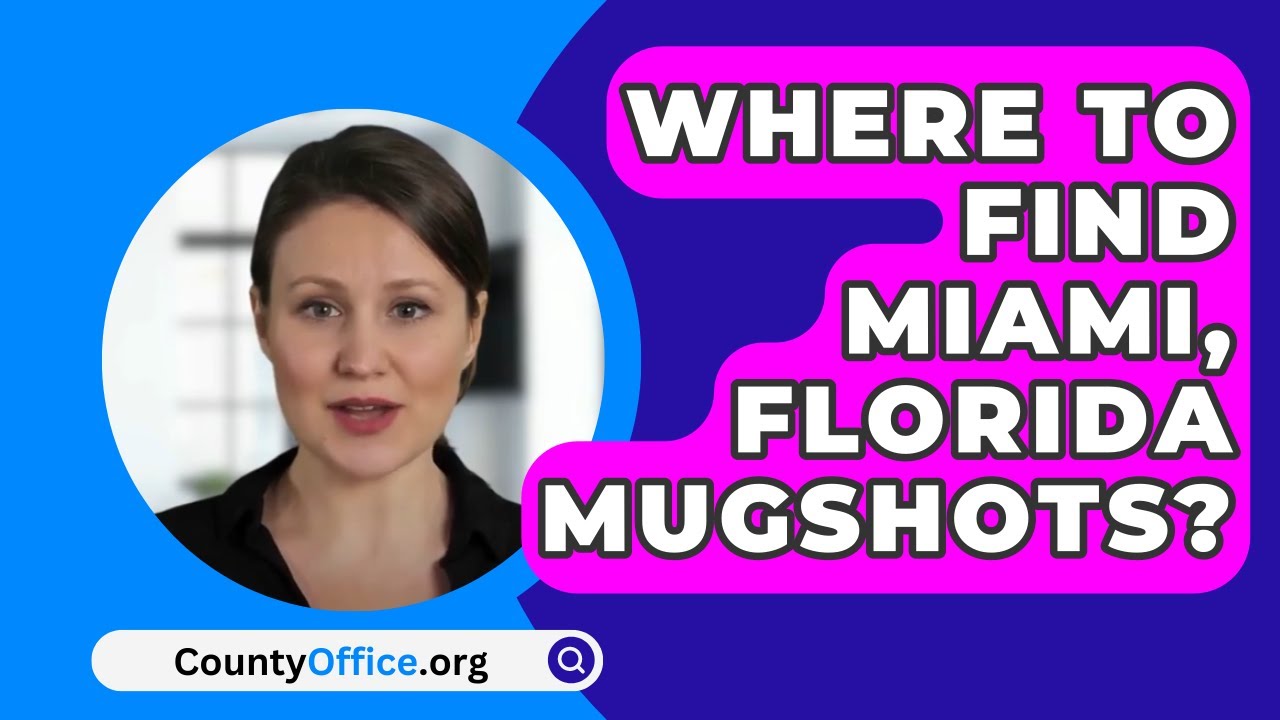 Where To Find Miami, Florida Mugshots? - CountyOffice.org