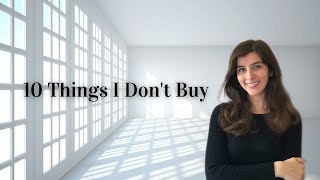 10 things I Don&#39;t Buy Anymore (Minimalism + Saving Money)