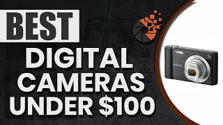 Best Digital Cameras Under $100  (Buyer’s Guide) | Digital CameraHQ