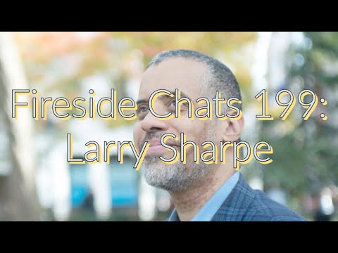 Fireside Chats 199: Larry Sharpe