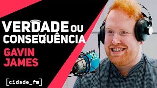 VERDADE OU CONSEQUÊNCIA - GAVIN JAMES | CIDADE FM