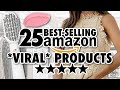 25 *VIRAL* Best-Selling Amazon Products You NEED!