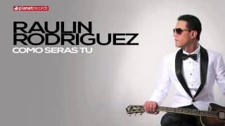 RAULIN RODRIGUEZ 2015 - 2016 ► Como Seras Tu (Official Web Clip) ► BACHATA 2016