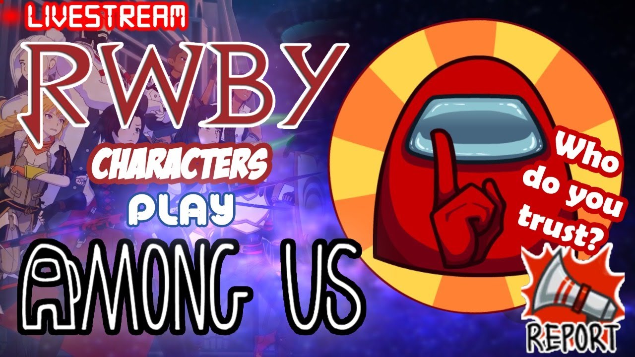 RWBY CHARACTERS PLAY AMONG US || REAL WAR OF REMNANT BEGINS - YouTube