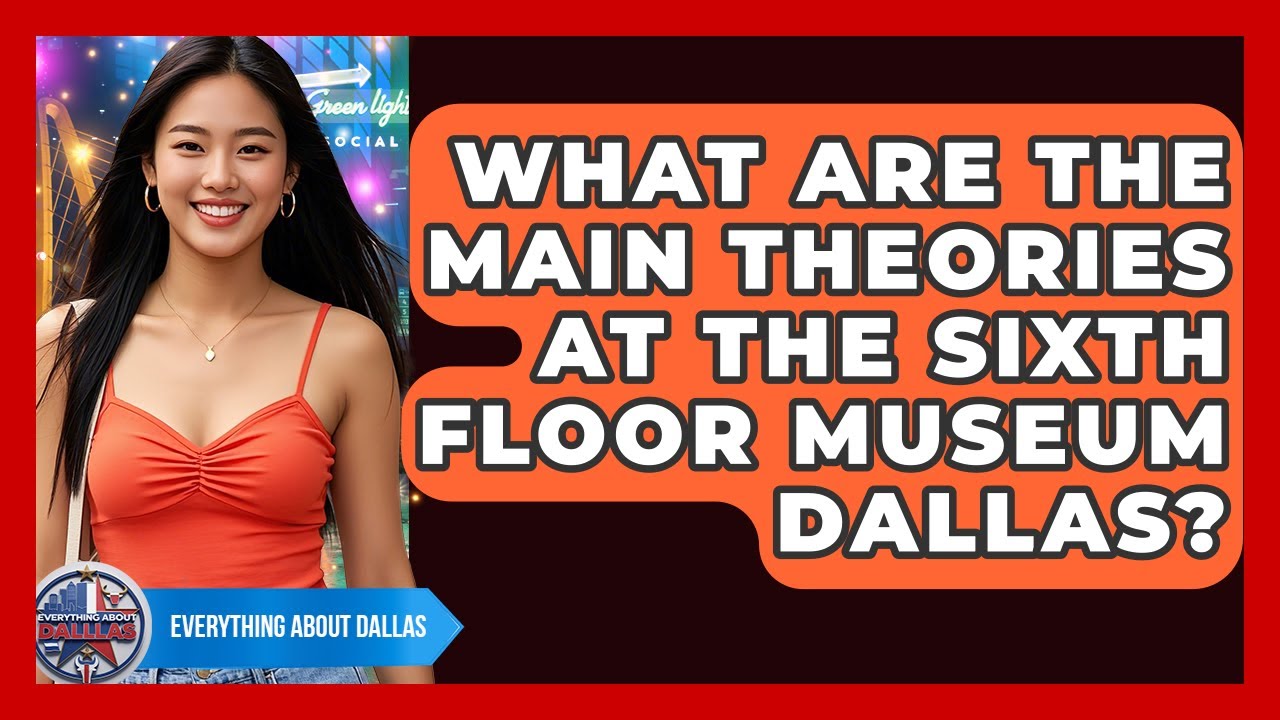 What Are The Main Theories At The Sixth Floor Museum Dallas? - Everything About Dallas