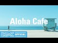 Aloha Cafe: Perfect Hawaiian Music for Vacation, Relaxation and Leisure - Bright Day Ocean Trip