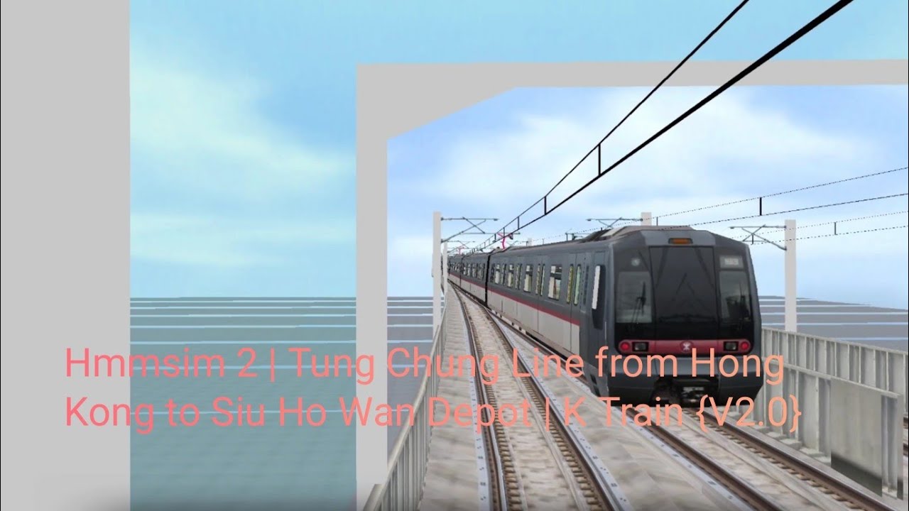 Hmmsim 2 | Tung Chung Line from Hong Kong to Siu Ho Wan Depot | K Train ...