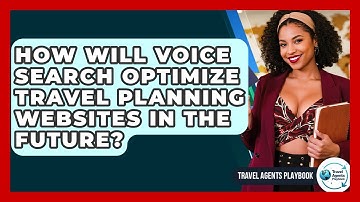 How Will Voice Search Optimize Travel Planning Websites In The Future? - Travel Agents Playbook