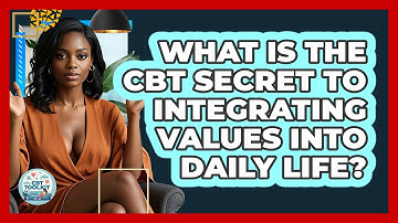 What Is The CBT Secret To Integrating Values Into Daily Life? - CBT Toolkit