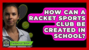 How Can A Racket Sports Club Be Created In School? - The Racket Xpert