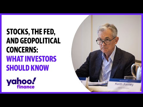 Stocks The Fed And Geopolitical Concerns What Investors Should Know 