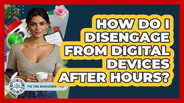 How Do I Disengage From Digital Devices After Hours? - The Time Management Pro