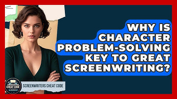 Why Is Character Problem-solving Key To Great Screenwriting? - Screenwriter