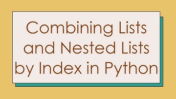 Combining Lists and Nested Lists by Index in Python