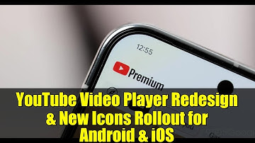 YouTube Video Player Redesign & New Icons Rollout for Android & iOS
