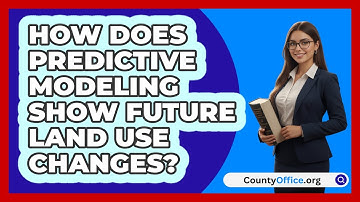 How Does Predictive Modeling Show Future Land Use Changes? - CountyOffice.org