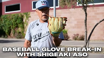 How To Break In A Baseball Glove With Shigeaki Aso